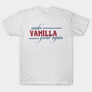 Make Vanilla Great Again T-Shirt